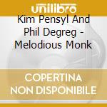 Kim Pensyl And Phil Degreg - Melodious Monk cd