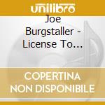 Joe Burgstaller - License To Thrill cd musicale di Joe Burgstaller
