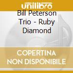Bill Peterson Trio - Ruby Diamond cd