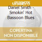 Daniel Smith - Smokin' Hot Bassoon Blues cd musicale di Daniel Smith