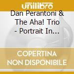 Dan Perantoni & The Aha! Trio - Portrait In Black And White: Dan Perantoni Plays Tuba cd