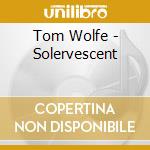 Tom Wolfe - Solervescent cd