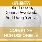John Ericson, Deanna Swoboda And Doug Yeo - Table For Three cd musicale di John Ericson, Deanna Swoboda And Doug Yeo