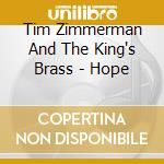 Tim Zimmerman And The King's Brass - Hope cd musicale di Tim Zimmerman And The King's Brass