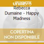 Rebecca Dumaine - Happy Madness cd