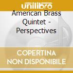 American Brass Quintet - Perspectives cd musicale di American Brass Quintet