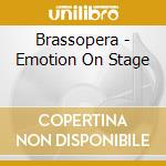 Brassopera - Emotion On Stage cd musicale di Brassopera