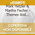 Mark Hetzler & Martha Fischer - Themes And Meditations cd musicale di Mark Hetzler & Martha Fischer