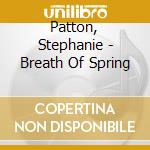 Patton, Stephanie - Breath Of Spring cd musicale di Patton, Stephanie