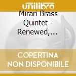Mirari Brass Quintet - Renewed, Reused, Recycled cd musicale di Mirari Brass