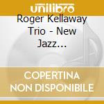 Roger Kellaway Trio - New Jazz Standards, Vol. 3 cd musicale di Roger Kellaway Trio