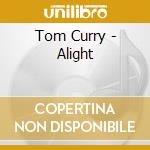 Tom Curry - Alight cd musicale di Tom Curry