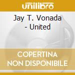 Jay T. Vonada - United cd musicale di Jay T. Vonada