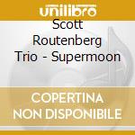 Scott Routenberg Trio - Supermoon cd