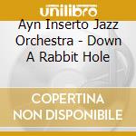 Ayn Inserto Jazz Orchestra - Down A Rabbit Hole cd