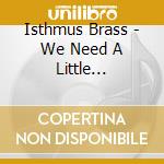 Isthmus Brass - We Need A Little Christmas cd