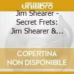 Jim Shearer - Secret Frets: Jim Shearer & Friends With Strings cd