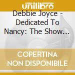 Debbie Joyce - Dedicated To Nancy: The Show Goes On cd