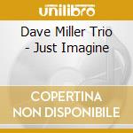 Dave Miller Trio - Just Imagine cd musicale