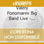 Valery Ponomarev Big Band Live - Our Father Who Art Blakey: The Centennia cd musicale