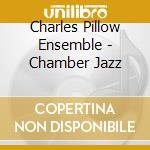 Charles Pillow Ensemble - Chamber Jazz cd