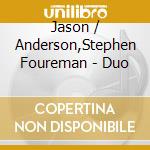 Jason / Anderson,Stephen Foureman - Duo cd musicale
