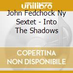 John Fedchock Ny Sextet - Into The Shadows cd