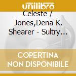 Celeste / Jones,Dena K. Shearer - Sultry & Eccentric cd