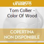 Tom Collier - Color Of Wood cd musicale