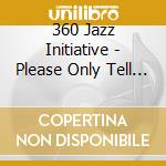 360 Jazz Initiative - Please Only Tell Me Good News cd