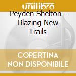 Peyden Shelton - Blazing New Trails cd