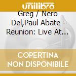 Greg / Nero Del,Paul Abate - Reunion: Live At Wicn cd musicale