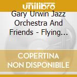 Gary Urwin Jazz Orchestra And Friends - Flying Colors cd musicale