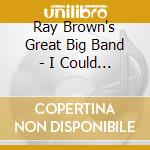 Ray Brown's Great Big Band - I Could Write A Book cd musicale