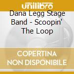 Dana Legg Stage Band - Scoopin' The Loop cd