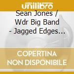 Sean Jones / Wdr Big Band - Jagged Edges & Elegant Lines. The Music Of Ayn cd