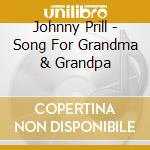 Johnny Prill - Song For Grandma & Grandpa cd
