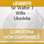 Sir Walter J Willis - Ukedelia cd