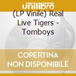 (LP Vinile) Real Live Tigers - Tomboys vinile