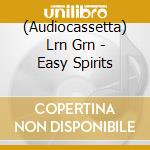 (Audiocassetta) Lrn Grn - Easy Spirits cd