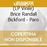 (LP Vinile) Brice Randall Bickford - Paro vinile