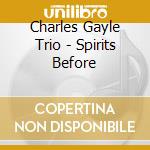 Charles Gayle Trio - Spirits Before cd