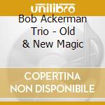 Bob Ackerman Trio - Old & New Magic cd