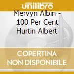 Mervyn Albin - 100 Per Cent Hurtin Albert cd