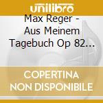 Max Reger - Aus Meinem Tagebuch Op 82 (1904 12) cd musicale di Reger Max