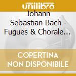 Johann Sebastian Bach - Fugues & Chorale Preludes cd
