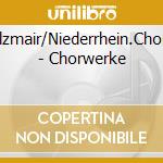 Holzmair/Niederrhein.Chor/+ - Chorwerke cd musicale
