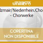 Holzmair/Niederrhein.Chor/+ - Chorwerke cd