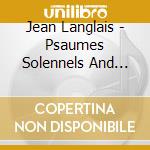 Jean Langlais - Psaumes Solennels And Other Works Vol.2 cd