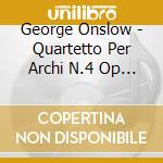 George Onslow - Quartetto Per Archi N.4 Op 8 N.1 cd musicale di George Onslow